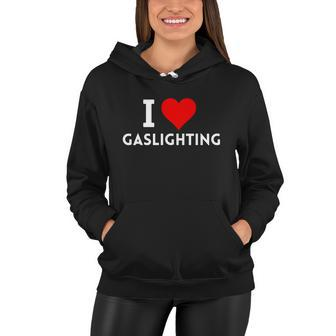 I Love Gaslighting Gaslighting Is Not Real Tshirt Women Hoodie - Monsterry UK