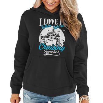 I Love It When We Are Cruising Together Family Cruise  V2 Women Hoodie