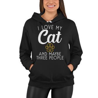 I Love My Cat And Maybe Three People Kitty Cat Lover Women Hoodie - Thegiftio UK