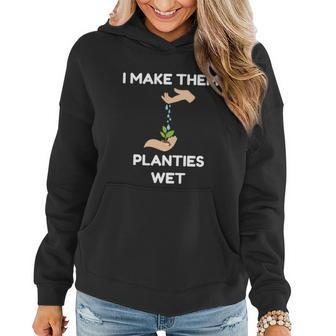 I Make Them Planties Wet Garden Tee Funny Gift Women Hoodie - Thegiftio