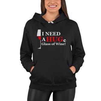 I Need A Huge Glass Of Wine Wine Gift Mom Gift Wine Cool Gift Women Hoodie - Monsterry AU