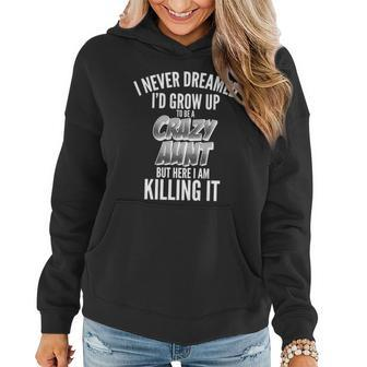 I Never Dreamed Id Grow Up To Be A Crazy Aunt T-Shirt Graphic Design Printed Casual Daily Basic Women Hoodie - Thegiftio UK