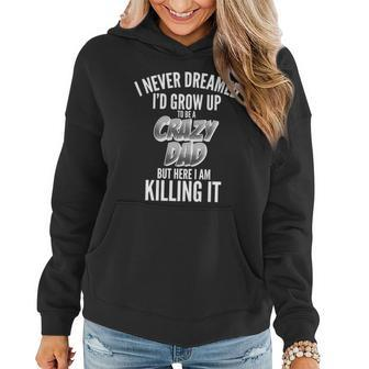 I Never Dreamed Id Grow Up To Be A Crazy Dad Graphic Design Printed Casual Daily Basic Women Hoodie - Thegiftio UK