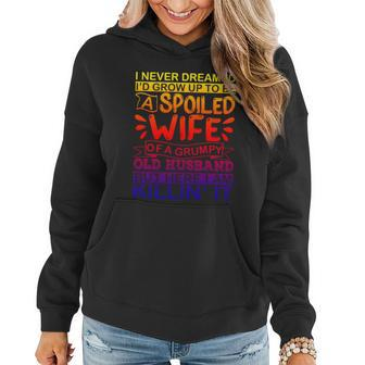 I Never Dreamed Id Grow Up To Be A Spoiled Wife Of A Grumpy Gift Women Hoodie - Thegiftio UK