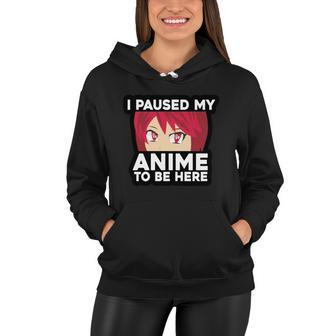 I Paused My Game To Be Here Funny Anime Women Hoodie - Monsterry