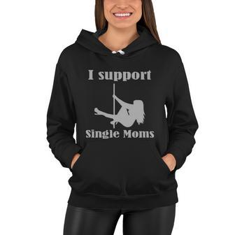 I Support Single Moms Stripper Pole Dancer Women Hoodie - Monsterry CA