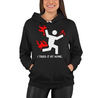 I Tried It At Home Funny Humor Tshirt Women Hoodie - Monsterry UK