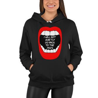I Will Not Quietly Go Back To The 1950S My Choice Pro Choice Women Hoodie - Monsterry