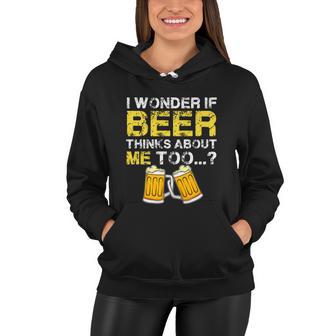 I Wonder If Beer Thinks About Me Too Shirt Funny Gift Women Hoodie - Monsterry