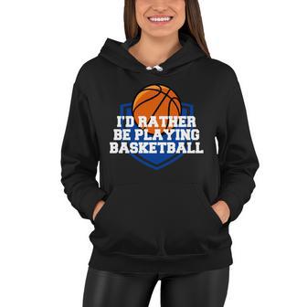 Id Rather Be Playing Basketball Tshirt Women Hoodie - Monsterry UK