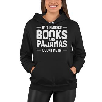 If It Involves Books And Pajamas Book Lovers Pajamas Women Hoodie - Thegiftio UK