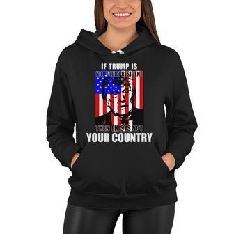 If Trump Is Not Your President Then This Is Not You Country Tshirt Women Hoodie - Monsterry AU