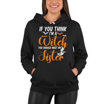 If You Think Im Witch You Should Meet My Sister Halloween Women Hoodie - Seseable