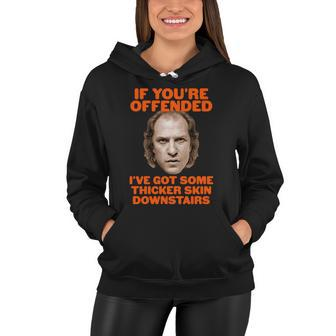 If Youre Offended Ive Got Some Thicker Skin Downstairs Women Hoodie - Monsterry UK