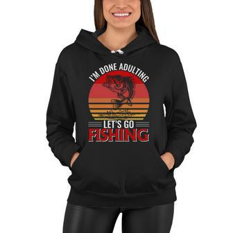 Im Done Adulting Lets Go Fishing Women Hoodie - Monsterry DE