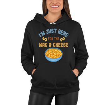 Im Just Here For The Mac And Cheese Funny Food Humor Women Hoodie - Monsterry UK