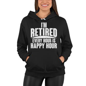 Im Retired Every Hour Is Happy Hour V2 Women Hoodie - Monsterry DE