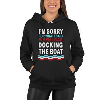 Im Sorry For What I Im Sorry For What I Said When I Was Docking The Boatsaid When I Was Docking The Boat Tshirt Women Hoodie - Monsterry CA