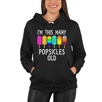 Im This Many Popsicles Old Funny 6Th Birthday Popsicle Gift Women Hoodie - Monsterry