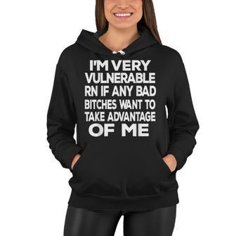 Im Very Vulnerable Rn If Any Bad Bitches Want To Take Women Hoodie - Seseable