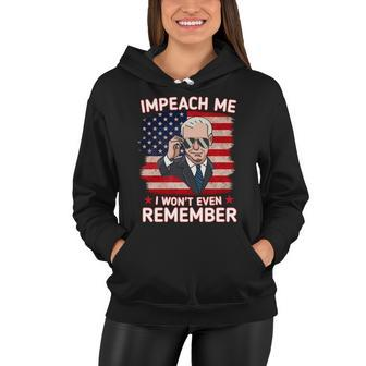 Impeach Me I Wont Even Remember Funny Joe Biden Women Hoodie - Monsterry CA