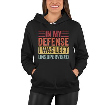 In My Defense I Was Left Unsupervised Funny Retro Vintage Meaningful Gift Women Hoodie - Monsterry