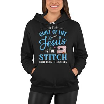 In The Quilt Of Life Jesus Is The Stitch That Hold It Sewing Women Hoodie - Seseable