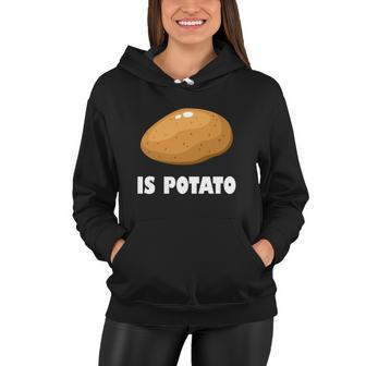 Is Potato Funny Meme Late Night Women Hoodie - Monsterry