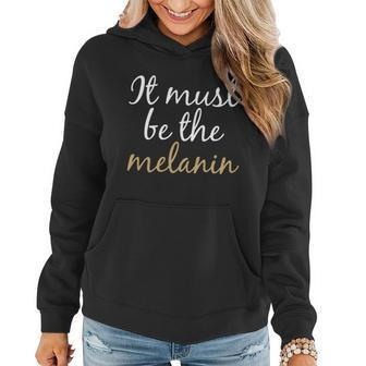 It Must Be The Melanin Graphic Design Printed Casual Daily Basic Women Hoodie