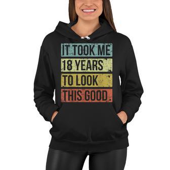 It Took Me 18 Years To Look This Good 18Th Birthday Women Hoodie - Seseable