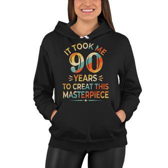 It Took Me 90 Years To Create This Masterpiece 90Th Birthday Women Hoodie - Seseable
