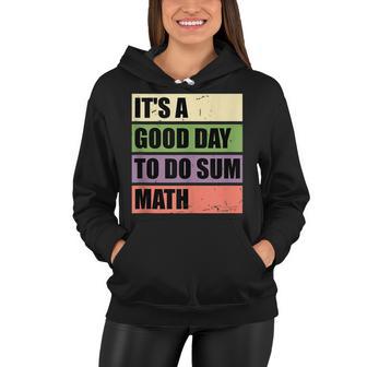 It’S A Good Day To Do Sum Math Funny Math Science Teacher Women Hoodie - Thegiftio UK