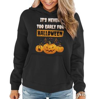 Its Never Too Early For Halloween Happy Pumpkin Halloween Women Hoodie - Thegiftio UK