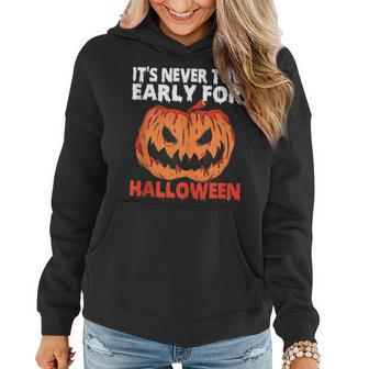 Its Never Too Early For Halloween Scarry Pumpkin Halloween Women Hoodie - Thegiftio UK