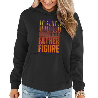 Its Not A Dad Bod Its A Father Figure Gift Graphic Design Printed Casual Daily Basic Women Hoodie - Thegiftio UK