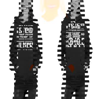 Its Weird Being The Same Age As Old People Funny Sarcastic Women Hoodie - Seseable