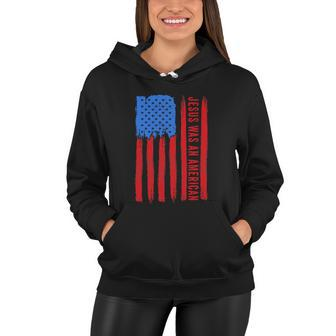 Jesus Was An American Usa 4Th Of July Funny Women Hoodie - Monsterry AU