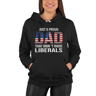 Just A Proud Dad That Didnt Raise Liberals Gift Veterans Day Gift Women Hoodie - Monsterry