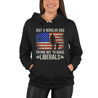 Just A Regular Dad Trying Not To Raise Liberals Fathers Day Tshirt Women Hoodie - Monsterry DE