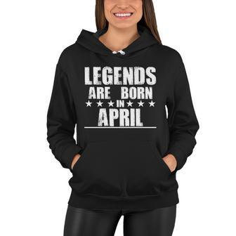 Legends Are Born In April Birthday Women Hoodie - Monsterry