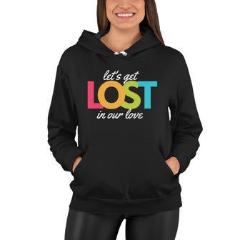 Lets Get Lost In Our Love Women Hoodie - Monsterry