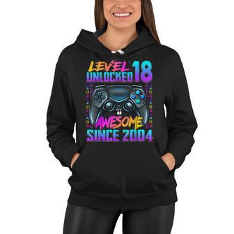 Level 18 Unlocked Awesome Since 2004 18Th Birthday Gaming Women Hoodie - Seseable