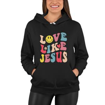 Love Like Jesus Religious God Christian Funny Women Hoodie - Monsterry UK