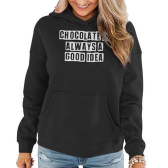 Lovely Funny Cool Sarcastic Chocolate Is Always A Good Idea Women Hoodie - Thegiftio