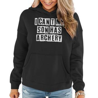 Lovely Funny Cool Sarcastic I Cant My Son Has Archery Women Hoodie - Thegiftio UK