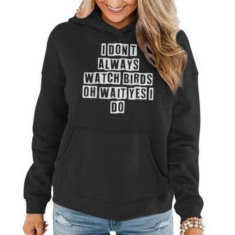 Lovely Funny Cool Sarcastic I Dont Always Watch Birds Oh Women Hoodie - Thegiftio UK