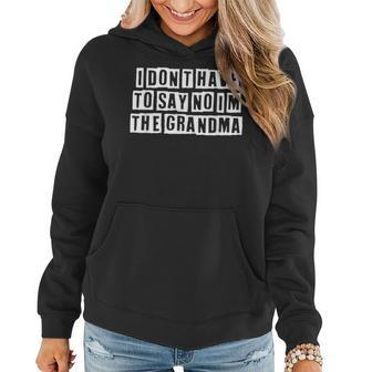 Lovely Funny Cool Sarcastic I Dont Have To Say No Im The Women Hoodie - Thegiftio UK