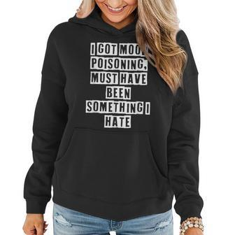 Lovely Funny Cool Sarcastic I Got Mood Poisoning Must Have Women Hoodie - Thegiftio UK