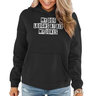 Lovely Funny Cool Sarcastic My Dog Laughs At All My Jokes Women Hoodie - Thegiftio UK