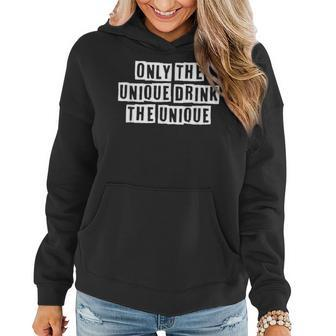 Lovely Funny Cool Sarcastic Only The Unique Drink The Unique Women Hoodie - Thegiftio UK